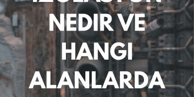 Cam Elyaf İzolasyon Nedir ve Hangi Alanlarda Kullanılır?